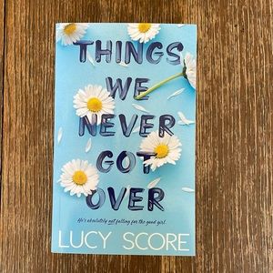 Things We Never Got Over. By: Lucy Score